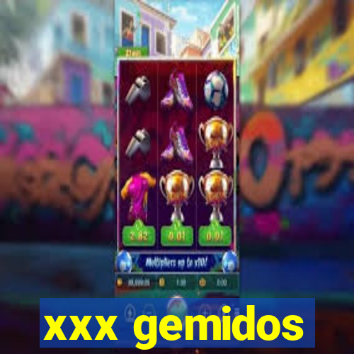 xxx gemidos